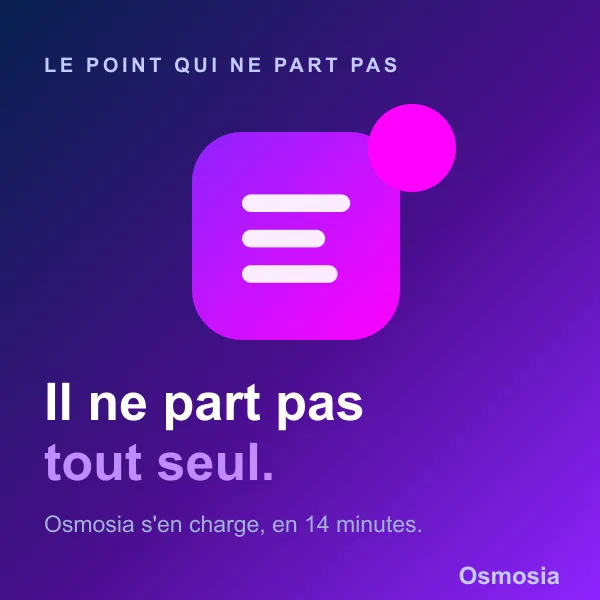 Le point qui ne part pas tout seul. Osmosia s'en charge, en 14 minutes.