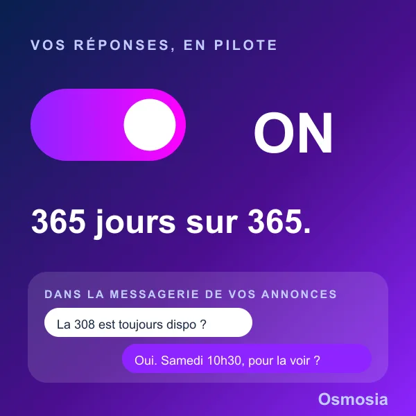 Vos réponses en pilote, 365 jours sur 365. « La 308 est toujours dispo ? » « Oui. Samedi 10 h 30, pour la voir ? »